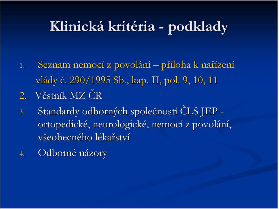 , kap. II, pol.. 9, 10, 11 2. Věstník MZ ČR 3.