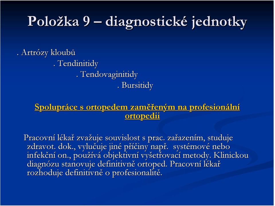 prac.. zařazením, studuje zdravot. dok., vylučuje jiné příčiny např. systémové nebo infekční on.