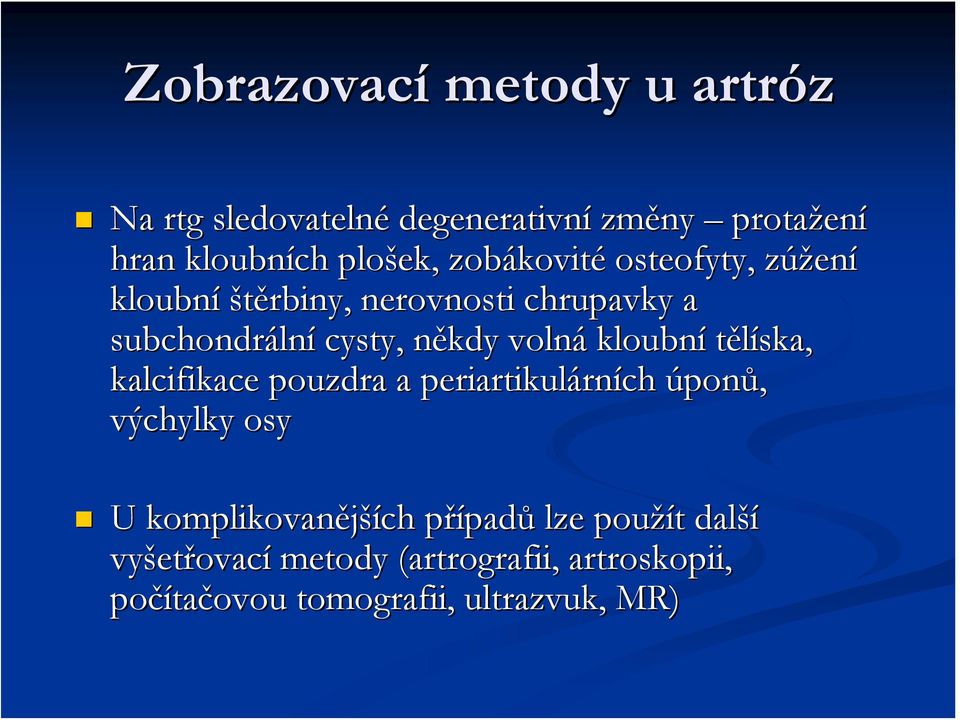 kloubní tělíska, kalcifikace pouzdra a periartikulárních úponů, výchylky osy U komplikovanějších případů