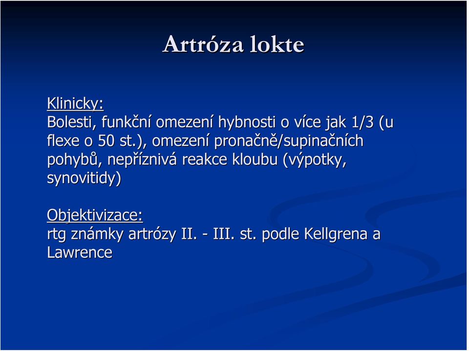 ), omezení pronačně/supinačních pohybů, nepříznivá reakce