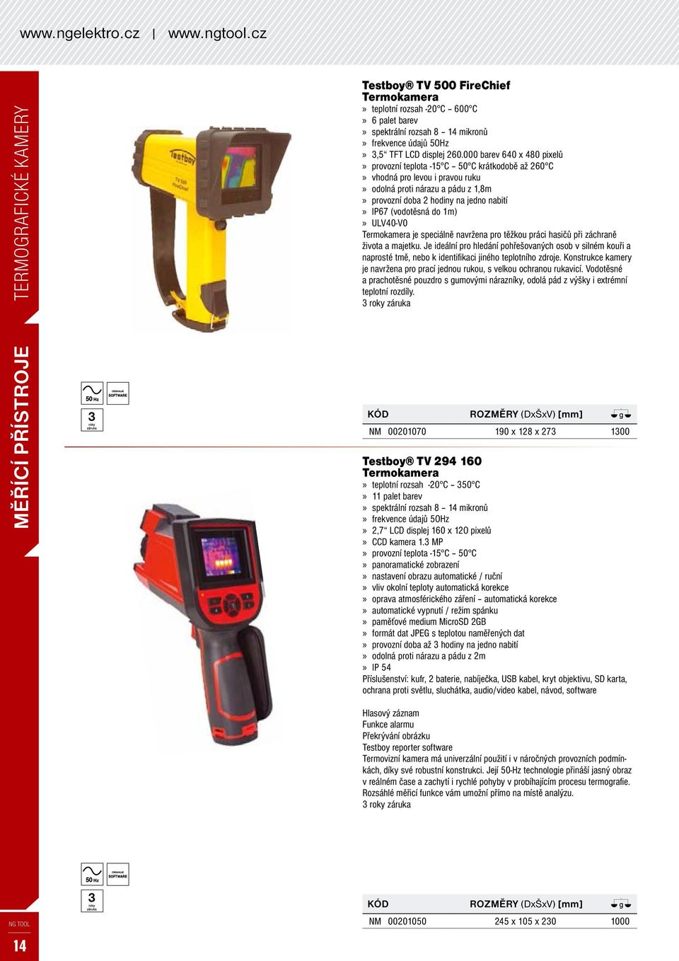 260.000 barev 640 x 480 pixelů» provozní teplota -15 c 50 c krátkodobě až 260 c» vhodná pro levou i pravou ruku» odolná proti nárazu a pádu z 1,8m» provozní doba 2 hodiny na jedno nabití» ip67