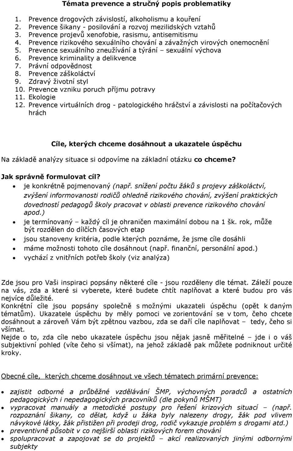 Prevence kriminality a delikvence 7. Právní odpovědnost 8. Prevence záškoláctví 9. Zdravý životní styl 10. Prevence vzniku poruch příjmu potravy 11. Ekologie 12.