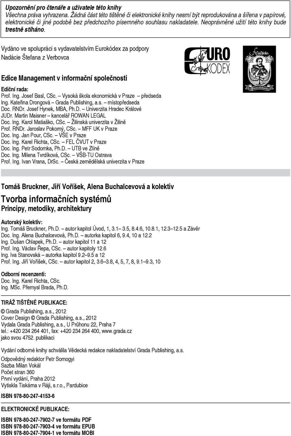 Neoprávněné užití této knihy bude trestně stíháno. Vydáno ve spolupráci s vydavatelstvím Eurokódex za podpory Nadácie Štefana z Verbovca Edice Management v informační společnosti Ediční rada: Prof.