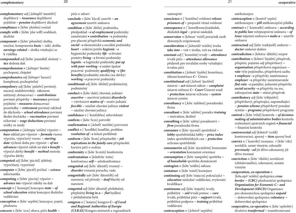 složka earnings-related ~ složka vztahující se k výdělku compounded adj [k m paundid] složený ~ tax složená daň comprehension n [,k mpri henšn] pochopení, chápání comprehensive adj [k mpri hensiv]