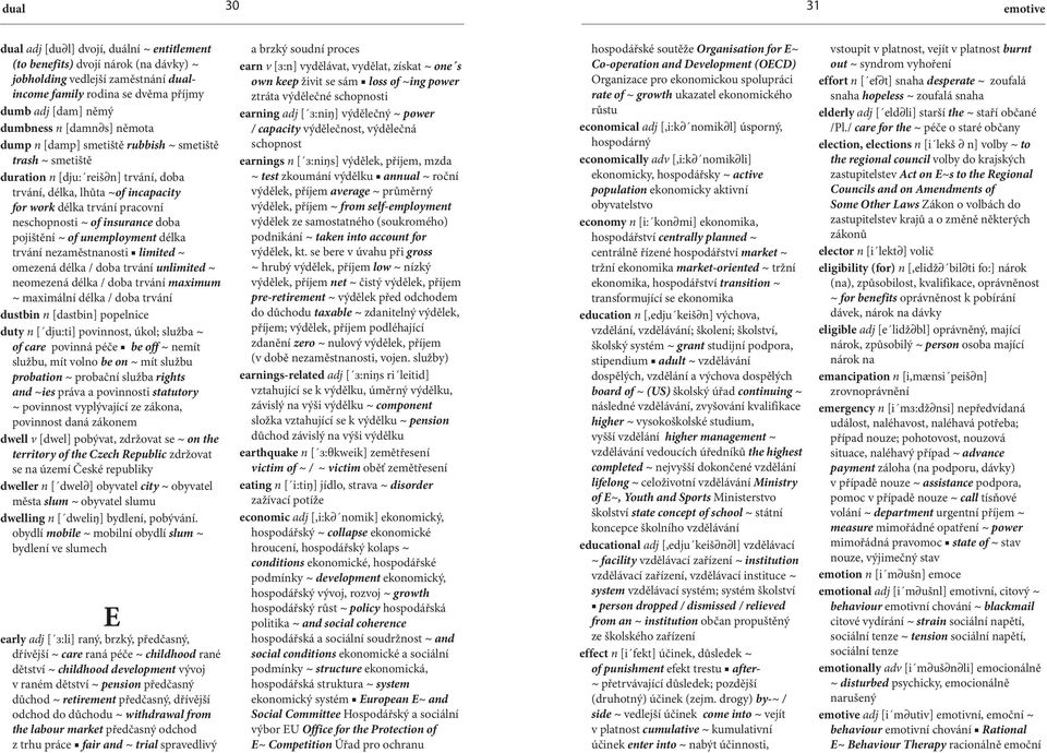 neschopnosti ~ of insurance doba pojištění ~ of unemployment délka trvání nezaměstnanosti limited ~ omezená délka / doba trvání unlimited ~ neomezená délka / doba trvání maximum ~ maximální délka /