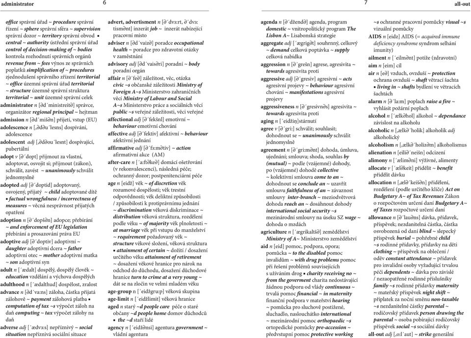 územní správní úřad territorial ~ structure územně správní struktura territorial ~ unit územně správní celek administrator n [ d ministreit ] správce, organizátor regional principal ~ hejtman