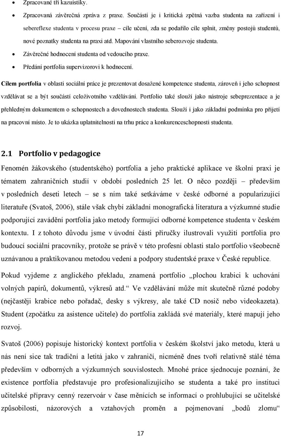 Mapování vlastního seberozvoje studenta. Závěrečné hodnocení studenta od vedoucího praxe. Předání portfolia supervizorovi k hodnocení.