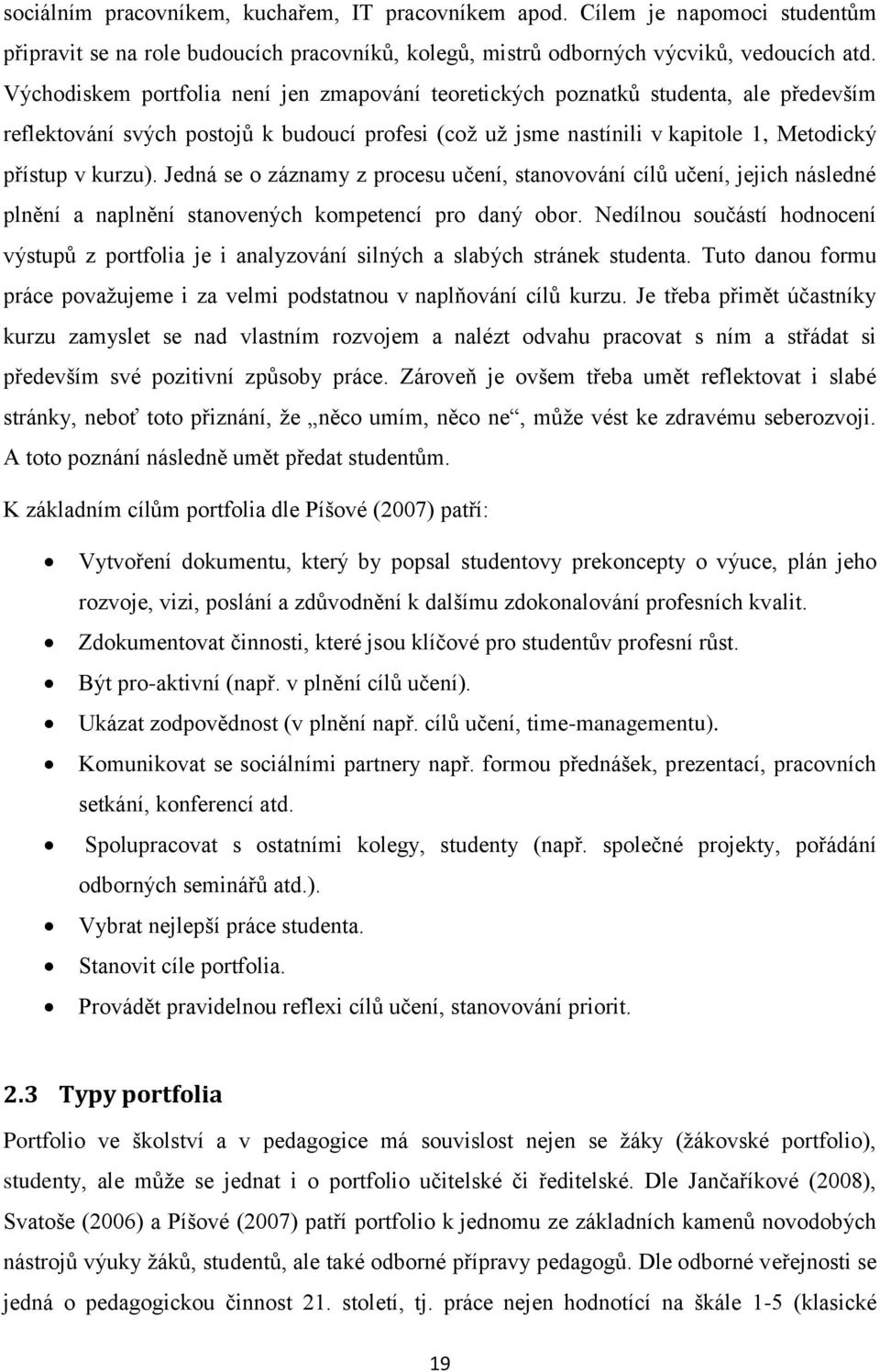 Jedná se o záznamy z procesu učení, stanovování cílů učení, jejich následné plnění a naplnění stanovených kompetencí pro daný obor.