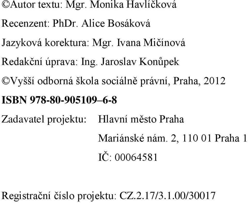 Jaroslav Konůpek Vyšší odborná škola sociálně právní, Praha, 2012 ISBN 978-80-905109