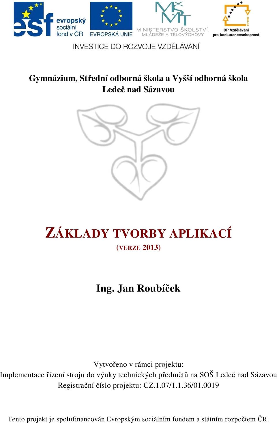 Jan Roubíček Vytvořeno v rámci projektu: Implementace řízení strojů do výuky technických