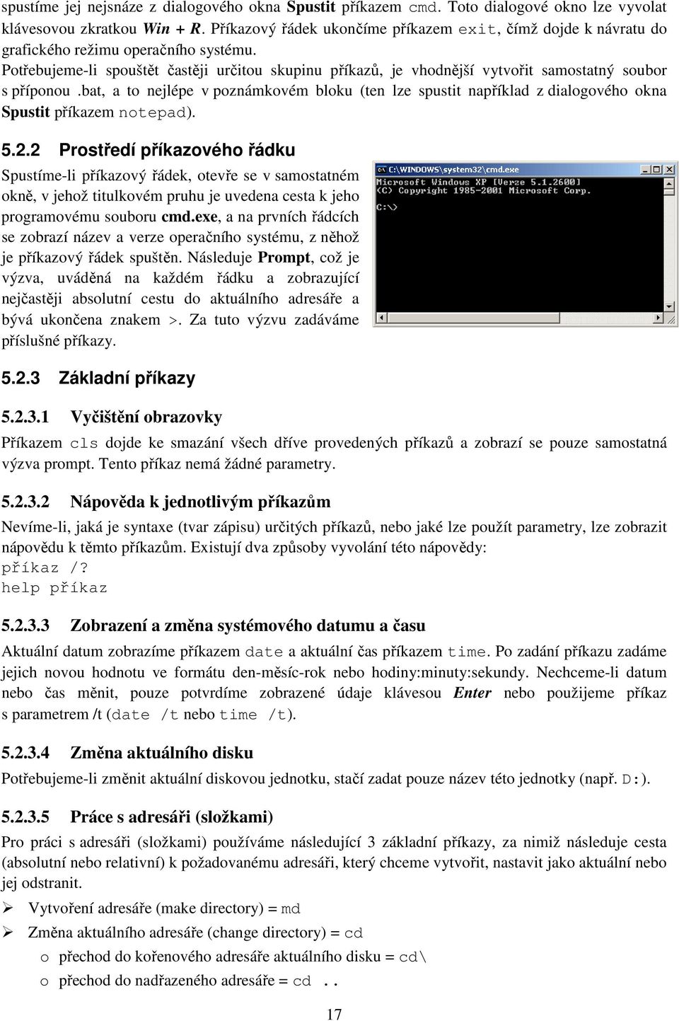 Potřebujeme-li spouštět častěji určitou skupinu příkazů, je vhodnější vytvořit samostatný soubor s příponou.