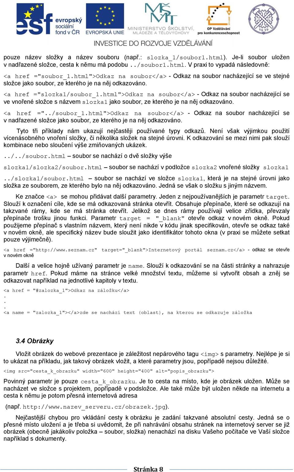 html">odkaz na soubor</a> - Odkaz na soubor nacházející se ve vnořené složce s názvem slozka1 jako soubor, ze kterého je na něj odkazováno. <a href ="../soubor_1.