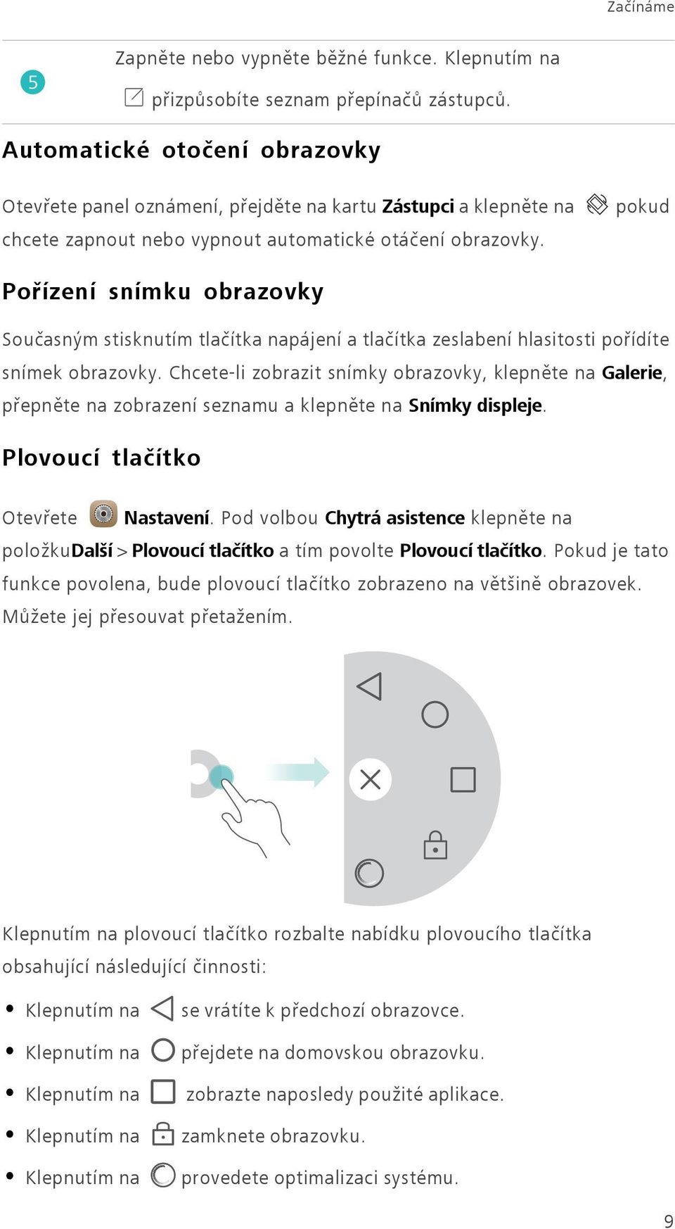 pokud Pořízení snímku obrazovky Současným stisknutím tlačítka napájení a tlačítka zeslabení hlasitosti pořídíte snímek obrazovky.