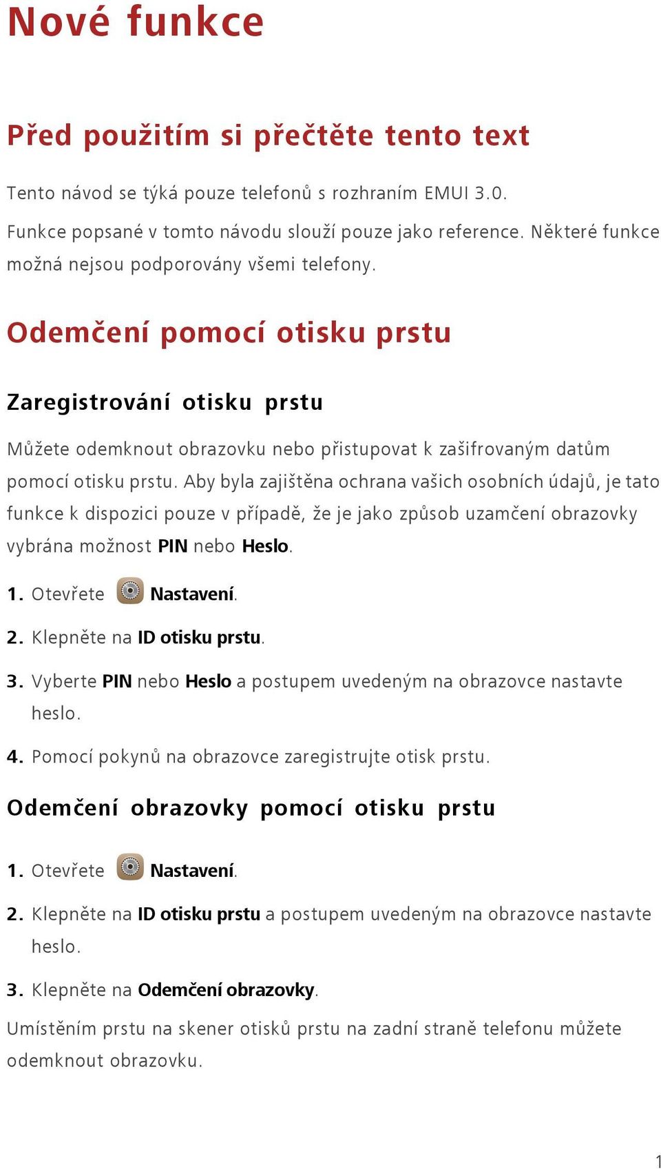 Aby byla zajištěna ochrana vašich osobních údajů, je tato funkce k dispozici pouze v případě, že je jako způsob uzamčení obrazovky vybrána možnost PIN nebo Heslo. 1. Otevřete Nastavení. 2.