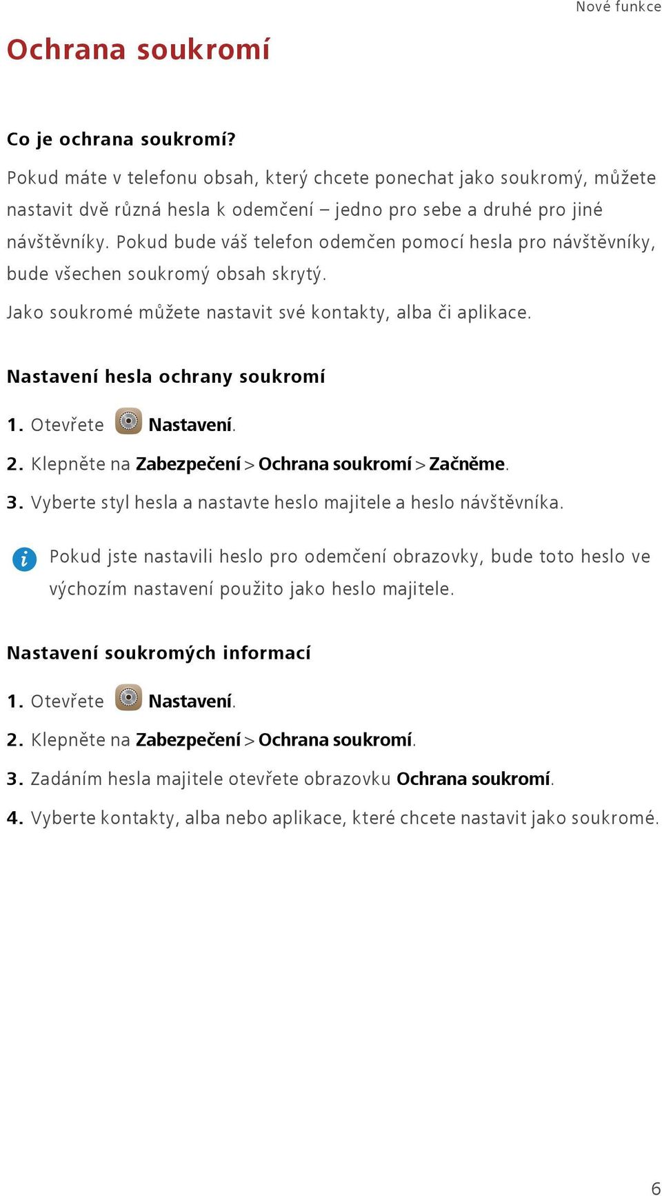 Pokud bude váš telefon odemčen pomocí hesla pro návštěvníky, bude všechen soukromý obsah skrytý. Jako soukromé můžete nastavit své kontakty, alba či aplikace. Nastavení hesla ochrany soukromí 1.