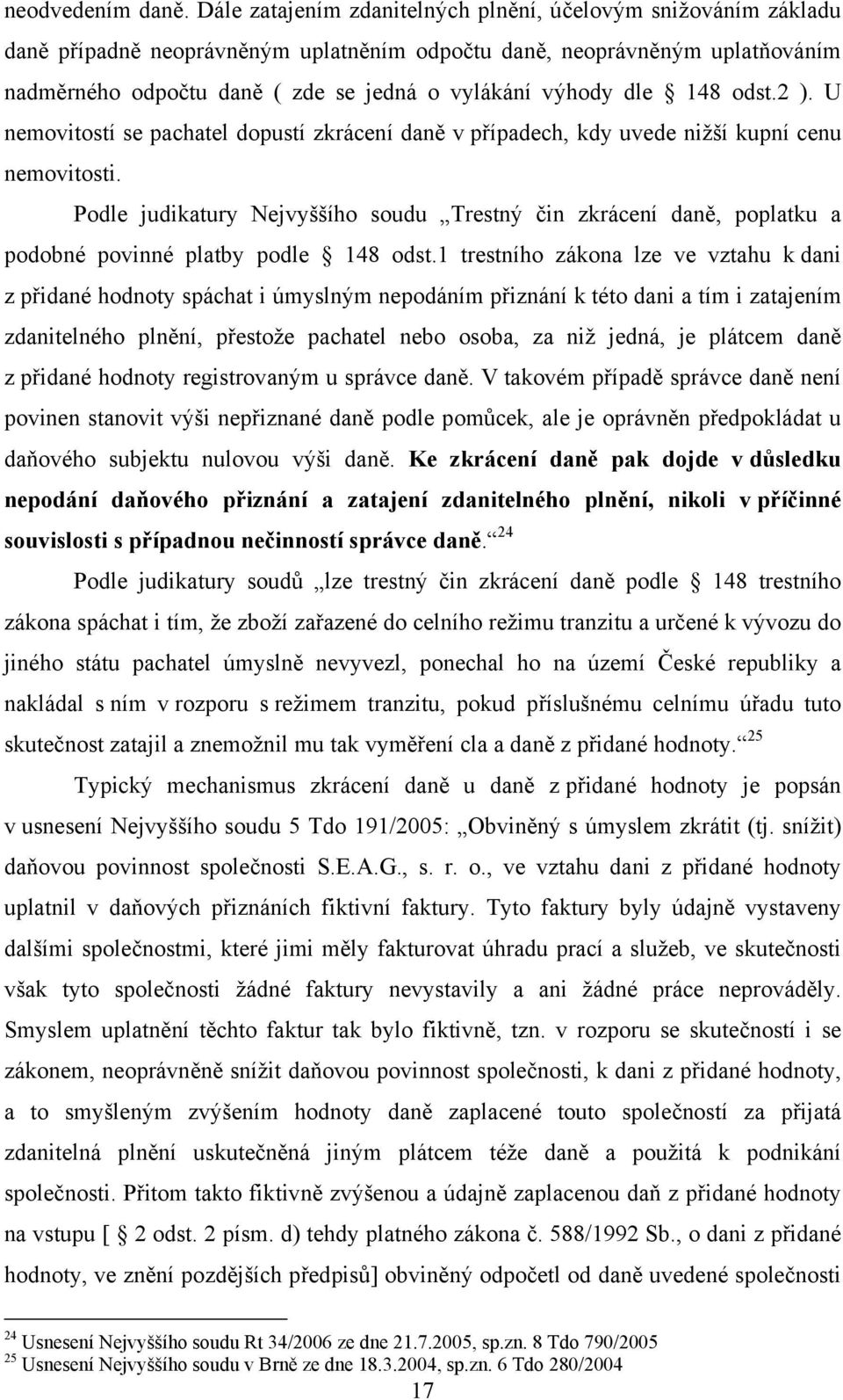 dle 148 odst.2 ). U nemovitostí se pachatel dopustí zkrácení daně v případech, kdy uvede nižší kupní cenu nemovitosti.