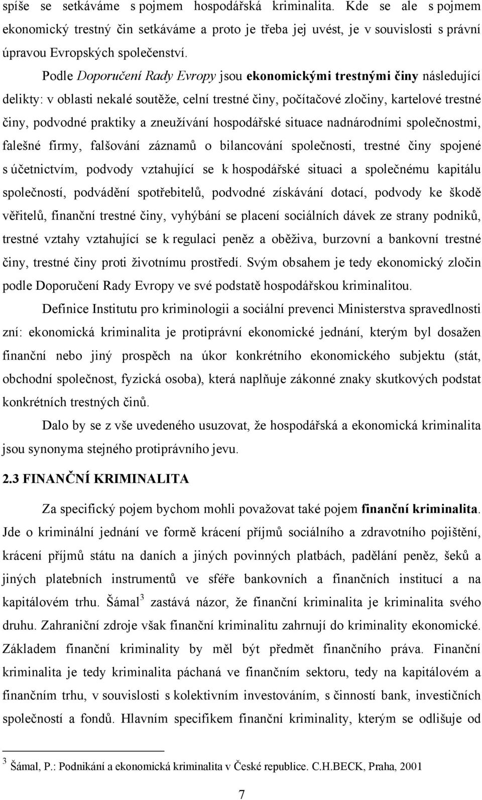 zneužívání hospodářské situace nadnárodními společnostmi, falešné firmy, falšování záznamů o bilancování společnosti, trestné činy spojené s účetnictvím, podvody vztahující se k hospodářské situaci a