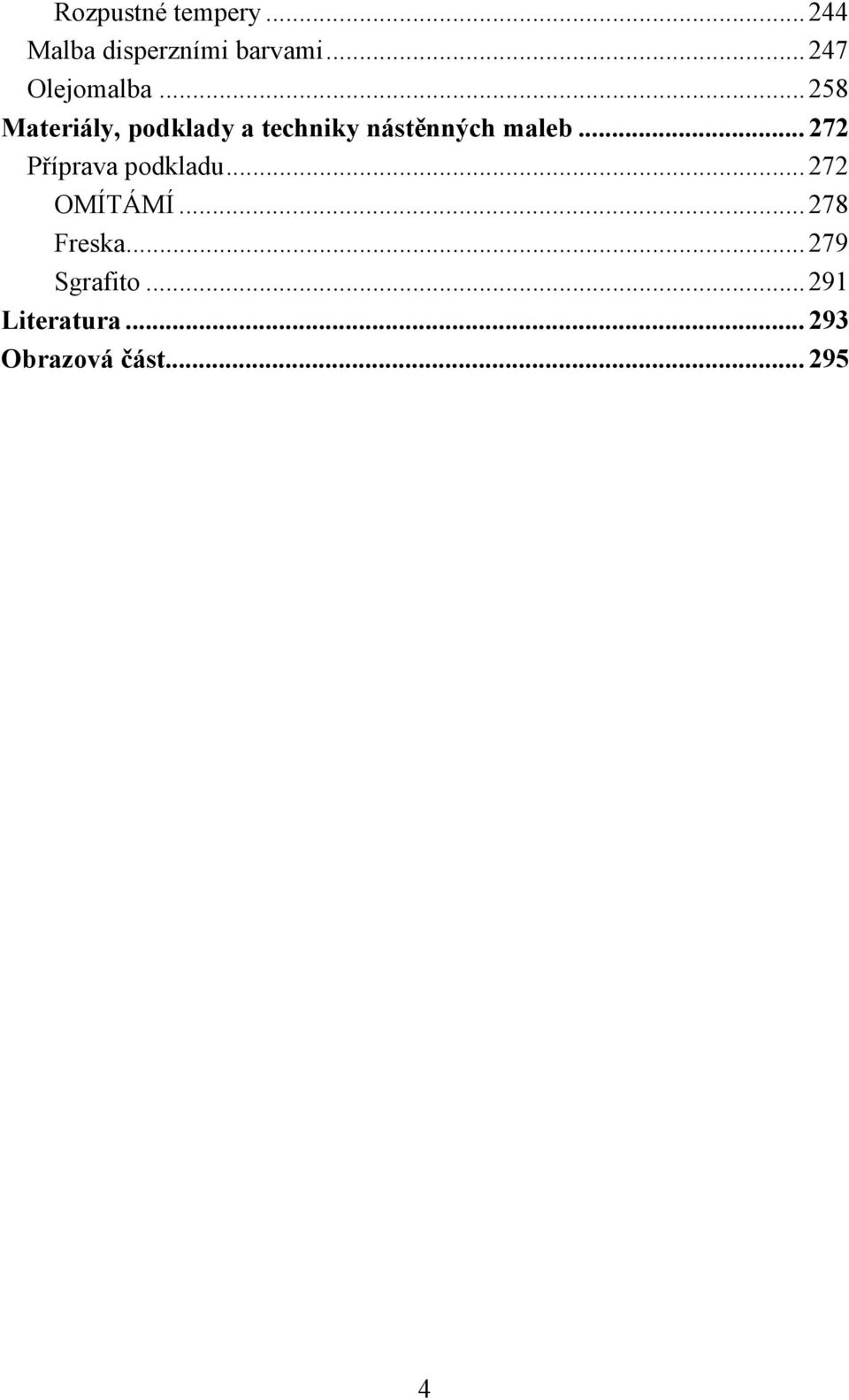 .. 258 Materiály, podklady a techniky nástěnných maleb.