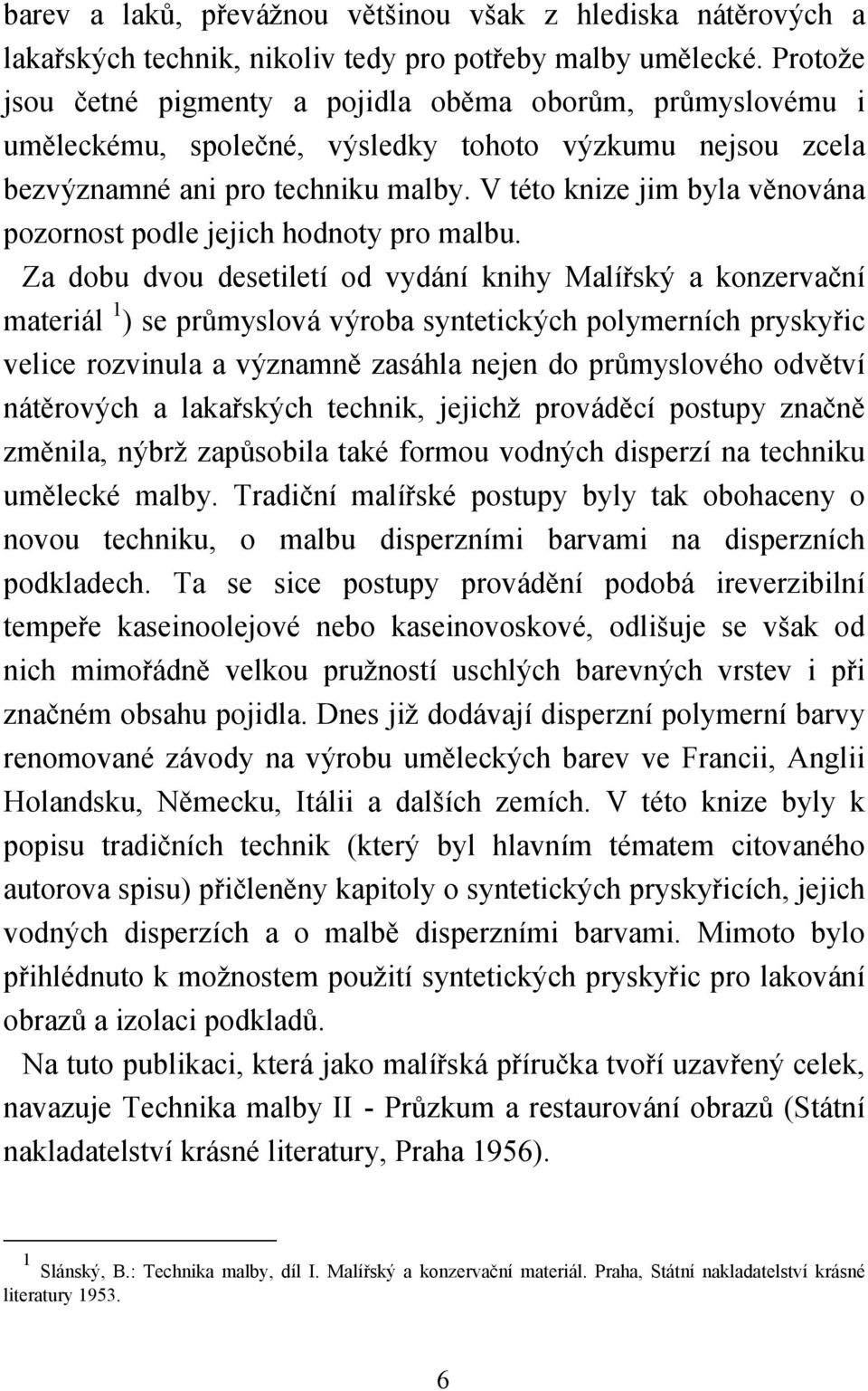 V této knize jim byla věnována pozornost podle jejich hodnoty pro malbu.