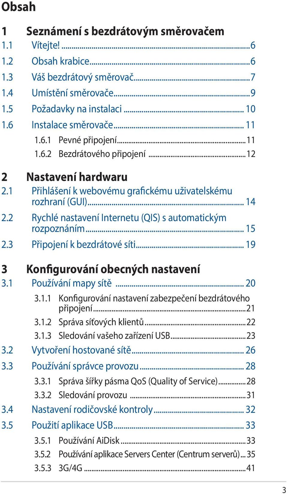 2 Rychlé nastavení Internetu (QIS) s automatickým rozpoznáním... 15 2.3 Připojení k bezdrátové síti... 19 3 Konfigurování obecných nastavení 3.1 Používání mapy sítě... 20 3.1.1 Konfigurování nastavení zabezpečení bezdrátového připojení.