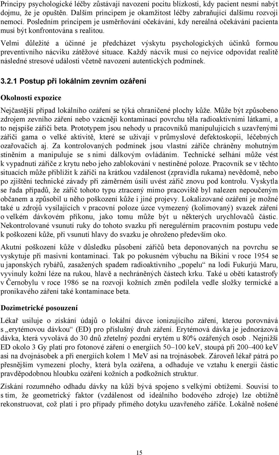 Velmi důležité a účinné je předcházet výskytu psychologických účinků formou preventivního nácviku zátěžové situace.