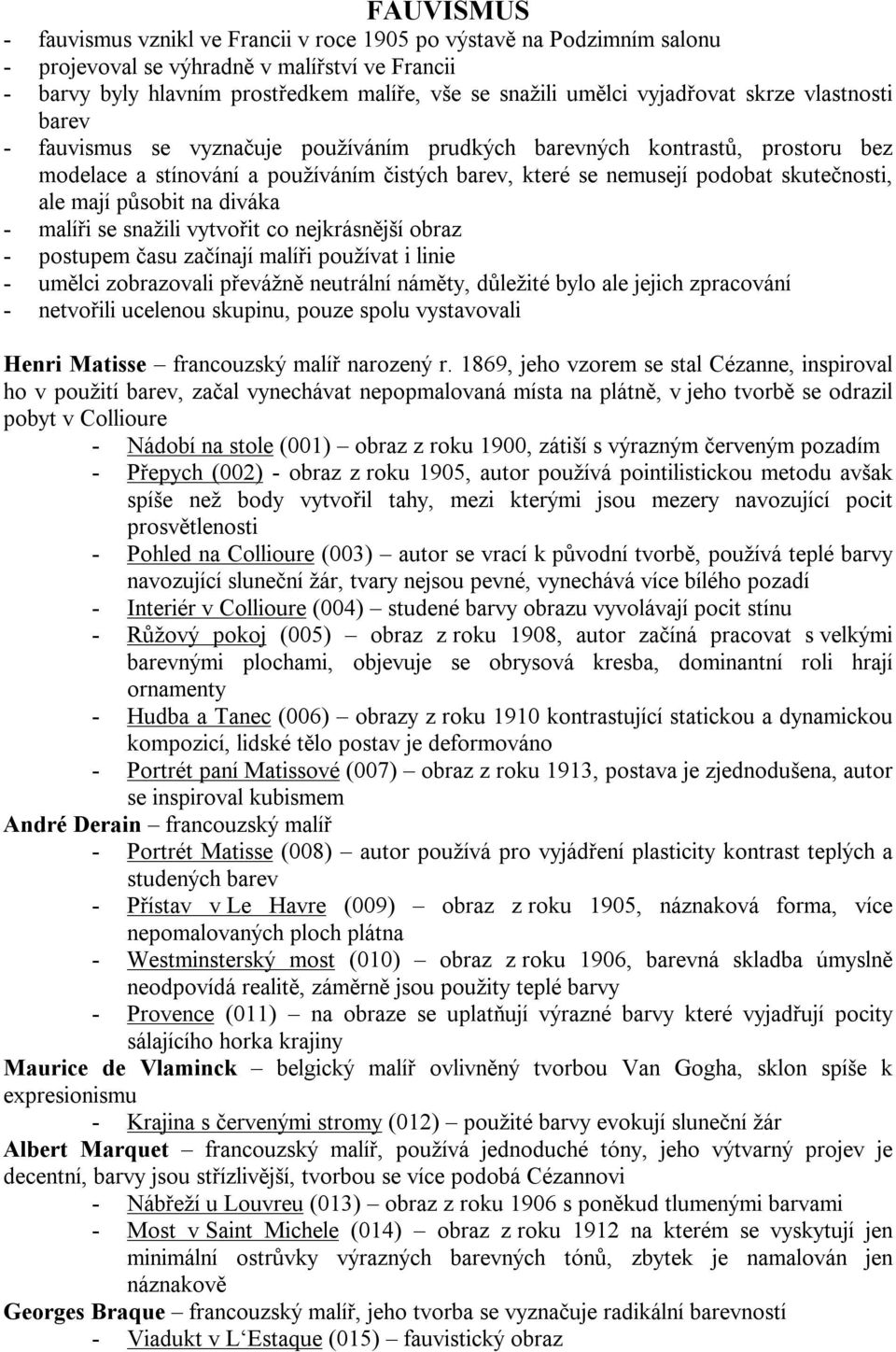 skutečnosti, ale mají působit na diváka - malíři se snažili vytvořit co nejkrásnější obraz - postupem času začínají malíři používat i linie - umělci zobrazovali převážně neutrální náměty, důležité