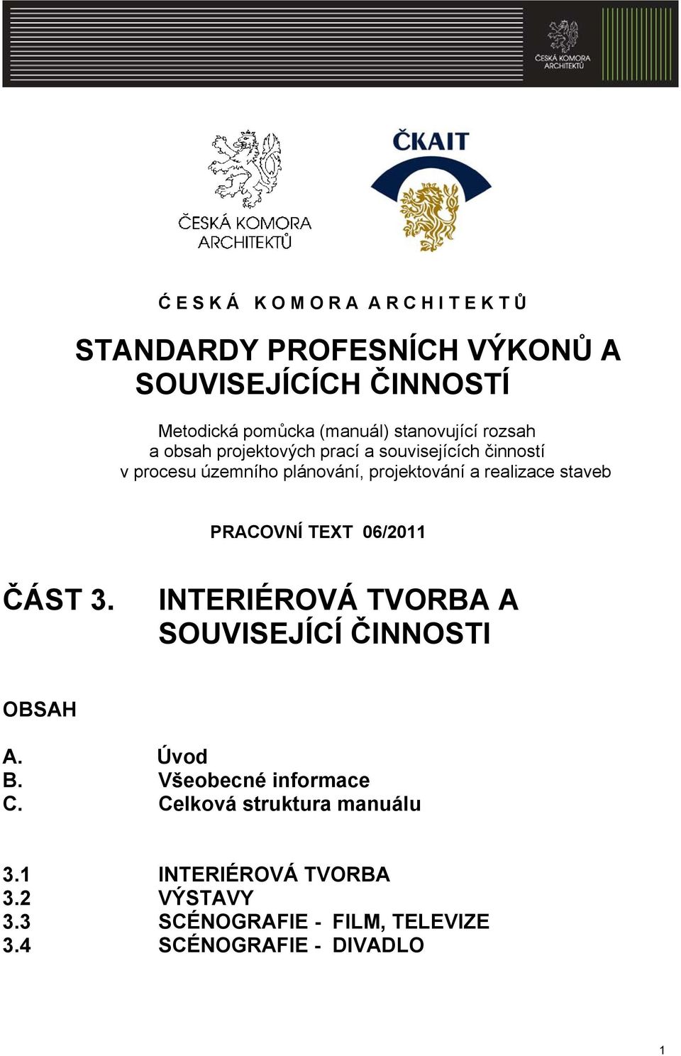 realizace staveb PRACOVNÍ TEXT 06/2011 ČÁST 3. INTERIÉROVÁ TVORBA A SOUVISEJÍCÍ ČINNOSTI OBSAH A. Úvod B.