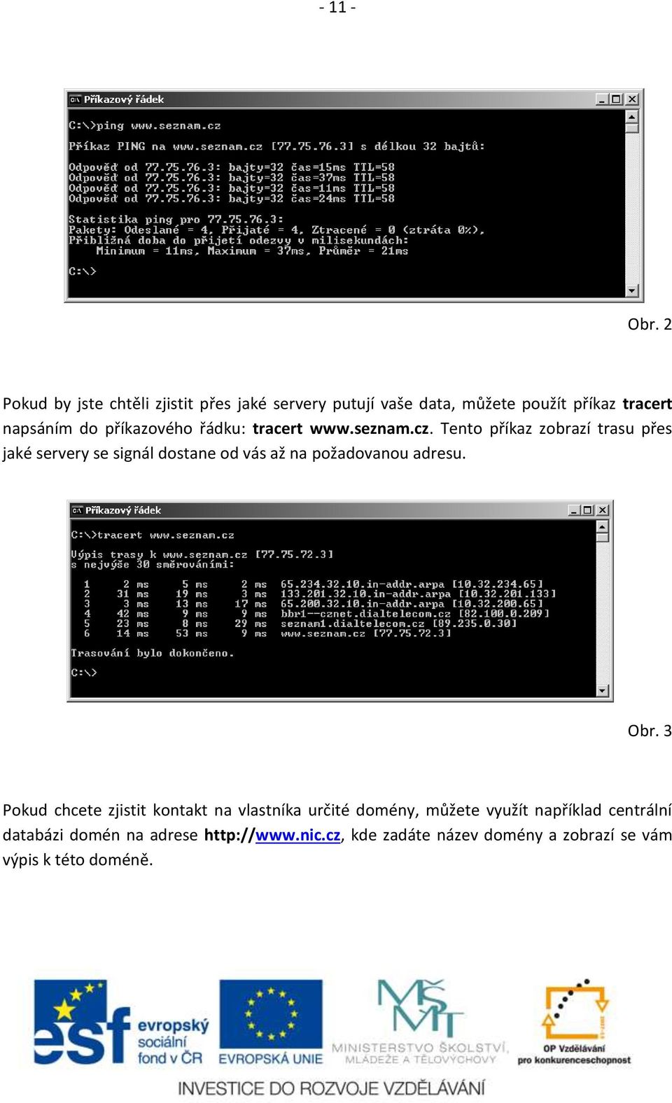 příkazového řádku: tracert www.seznam.cz.