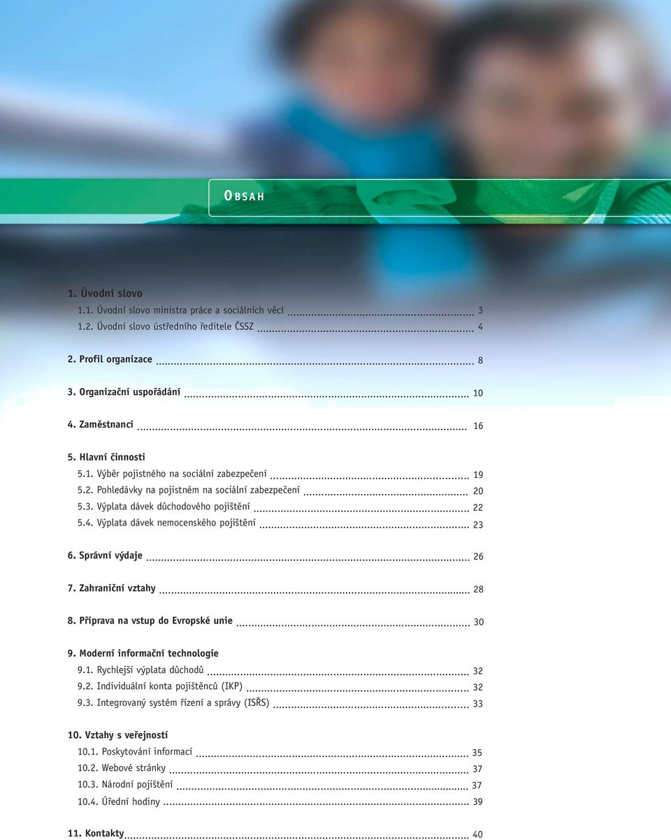Výplata dávek nemocenského pojištění... 23 6. Správní výdaje... 26 7. Zahraniční vztahy... 28 8. Příprava na vstup do Evropské unie... 30 9. Moderní informační technologie 9.1.
