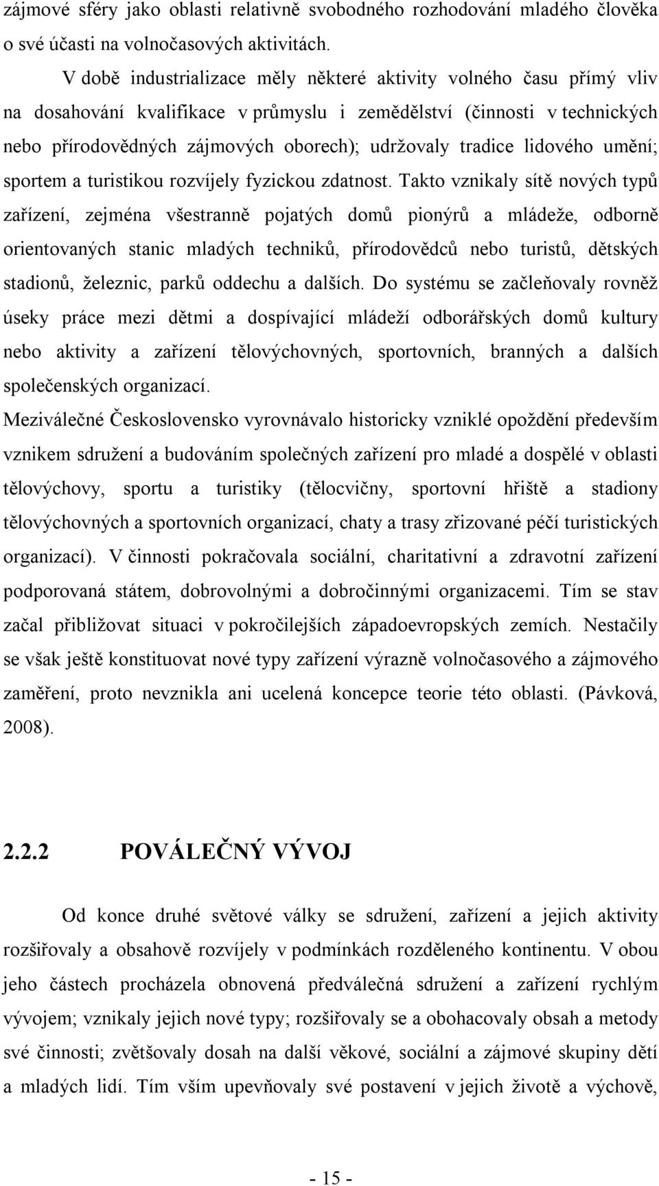 tradice lidového umění; sportem a turistikou rozvíjely fyzickou zdatnost.