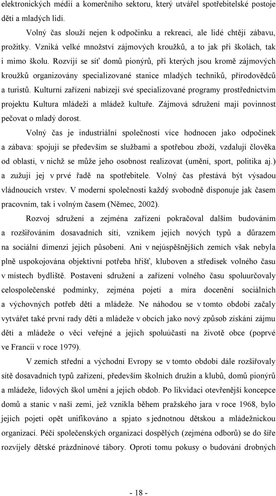 Rozvíjí se síť domů pionýrů, při kterých jsou kromě zájmových kroužků organizovány specializované stanice mladých techniků, přírodovědců a turistů.