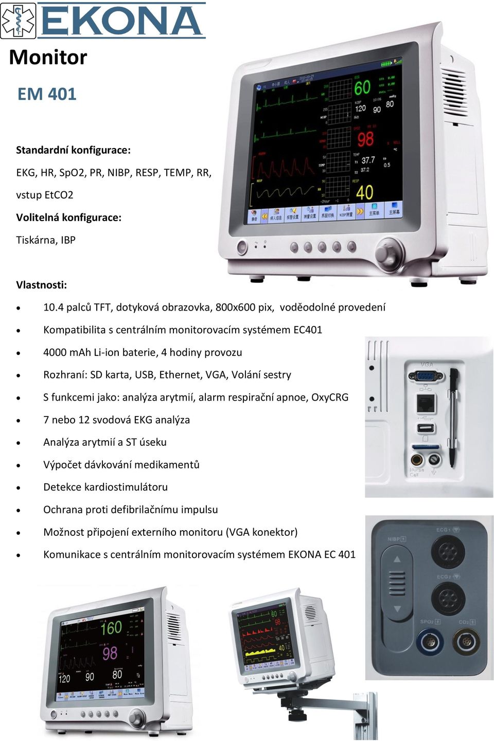 Rozhraní: SD karta, USB, Ethernet, VGA, Volání sestry S funkcemi jako: analýza arytmií, alarm respirační apnoe, OxyCRG 7 nebo 12 svodová EKG analýza Analýza arytmií a ST