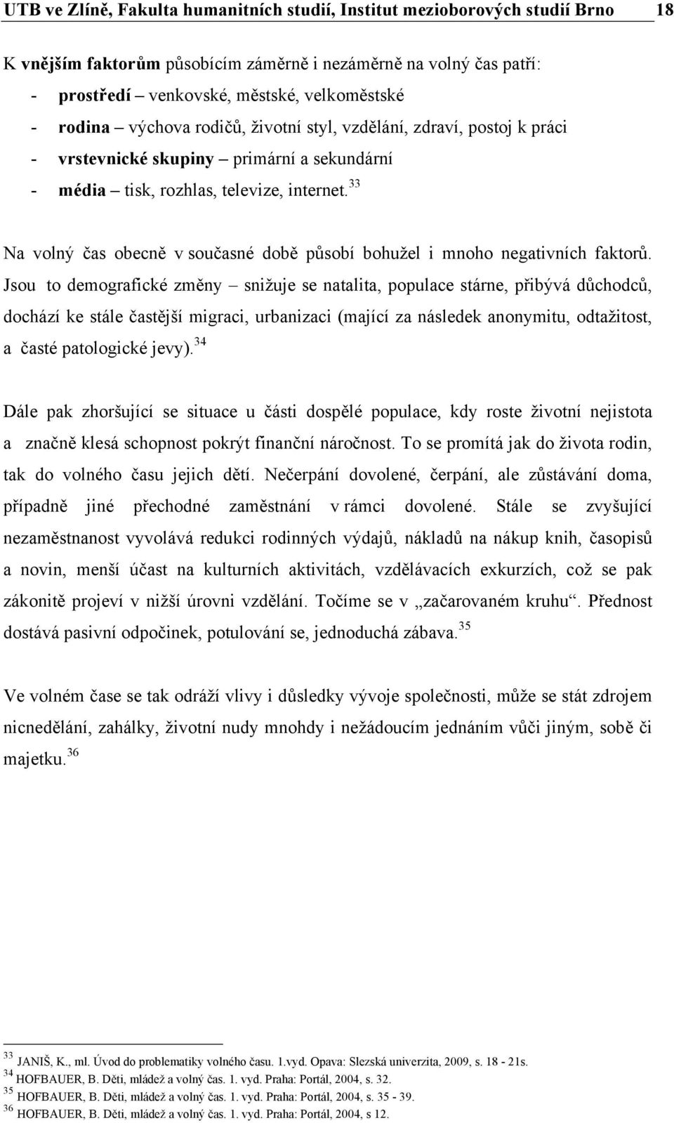 33 Na volný čas obecně v současné době působí bohužel i mnoho negativních faktorů.