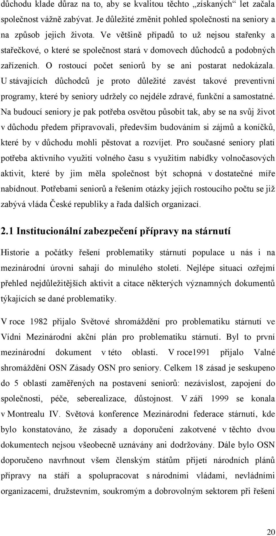 U stávajících důchodců je proto důležité zavést takové preventivní programy, které by seniory udržely co nejdéle zdravé, funkční a samostatné.