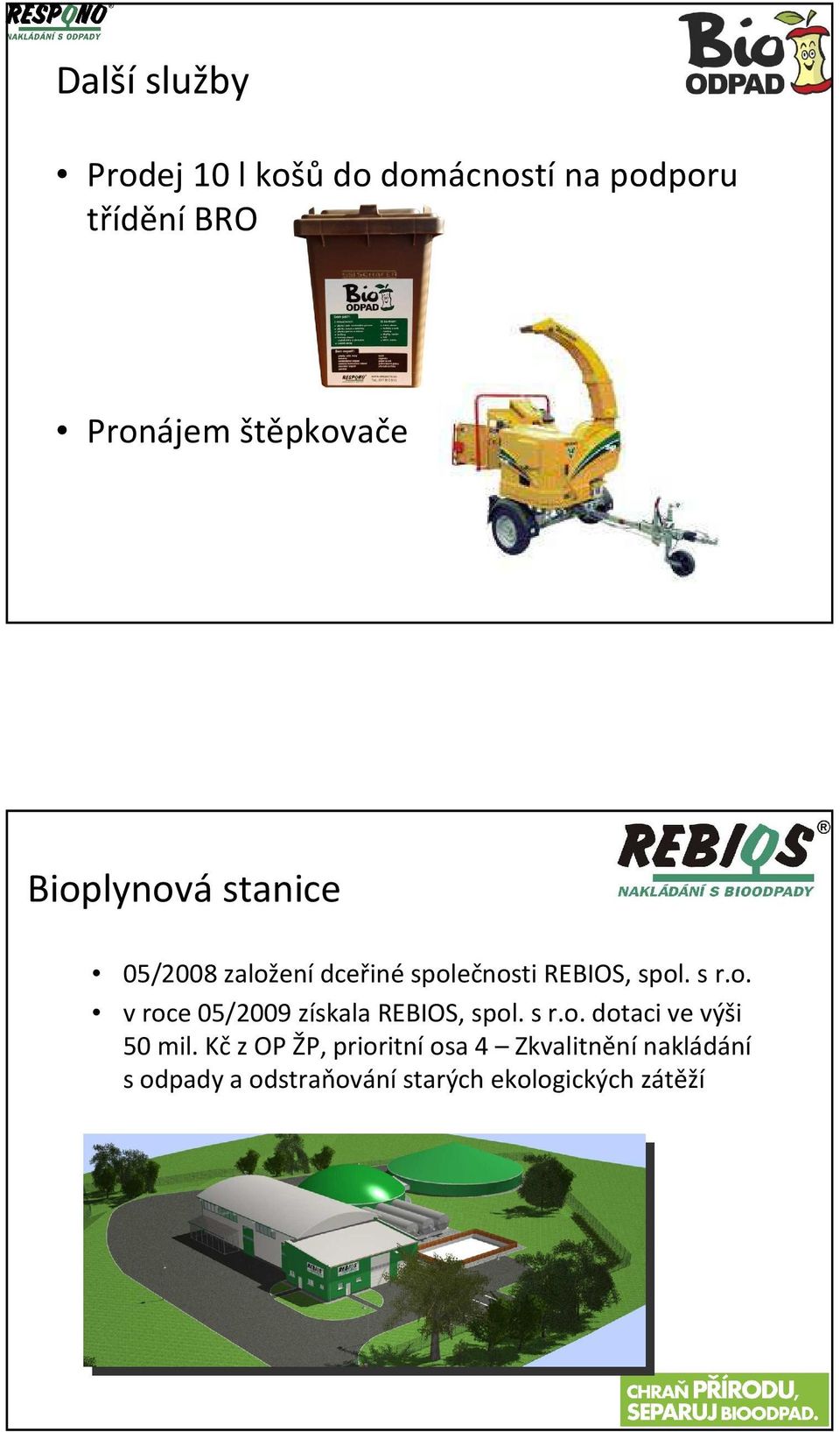 s r.o. v roce 05/2009 získala REBIOS, spol. s r.o. dotaci ve výši 50 mil.