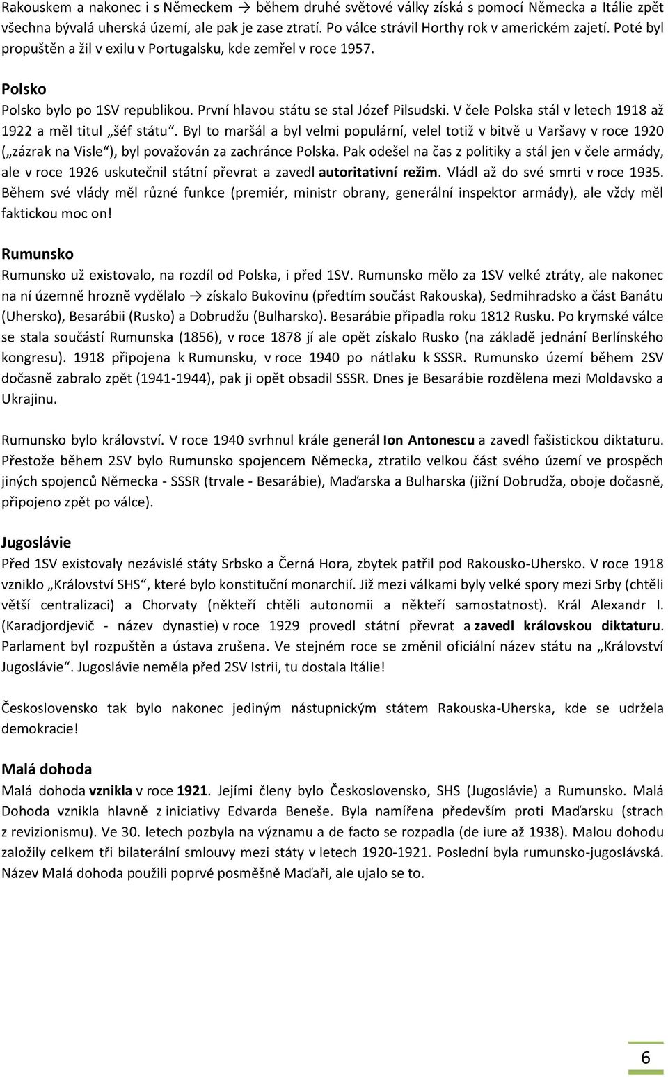 V čele Polska stál v letech 1918 až 1922 a měl titul šéf státu. Byl to maršál a byl velmi populární, velel totiž v bitvě u Varšavy v roce 1920 ( zázrak na Visle ), byl považován za zachránce Polska.