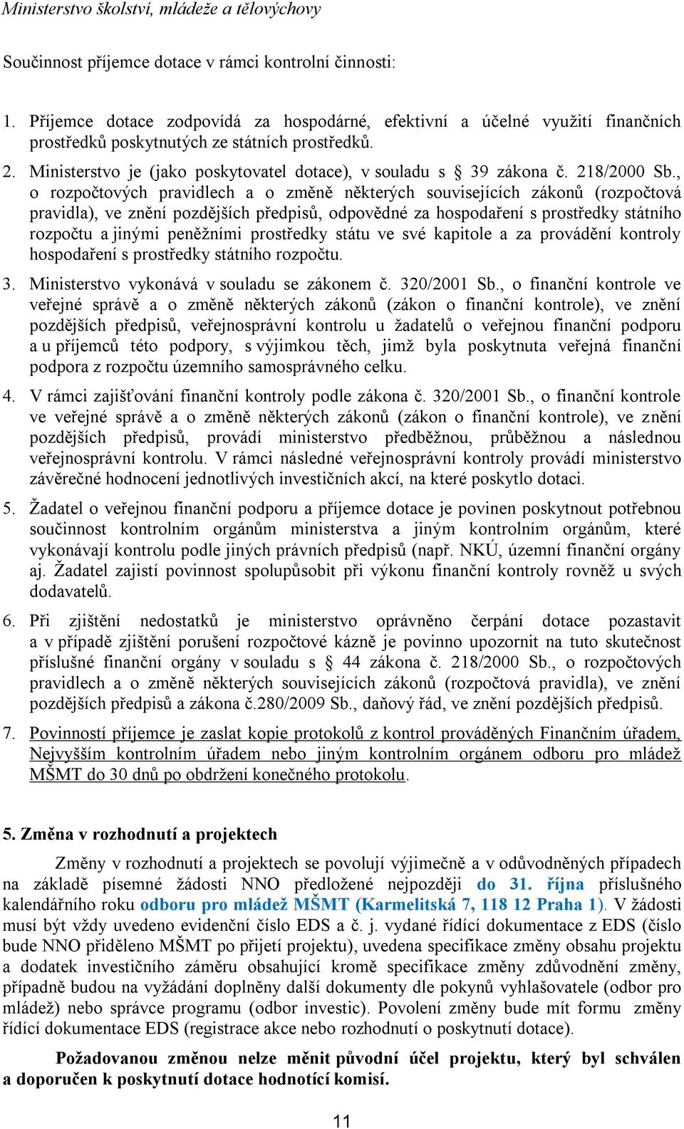 , o rozpočtových pravidlech a o změně některých souvisejících zákonů (rozpočtová pravidla), ve znění pozdějších předpisů, odpovědné za hospodaření s prostředky státního rozpočtu a jinými peněžními