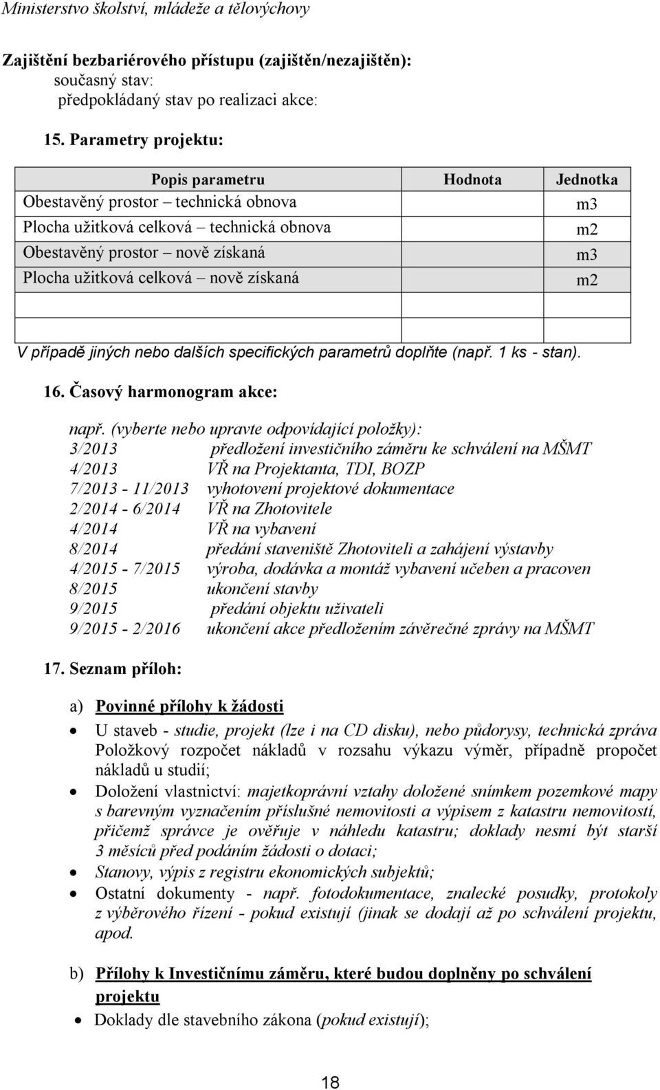 získaná m2 V případě jiných nebo dalších specifických parametrů doplňte (např. 1 ks - stan). 16. Časový harmonogram akce: např.