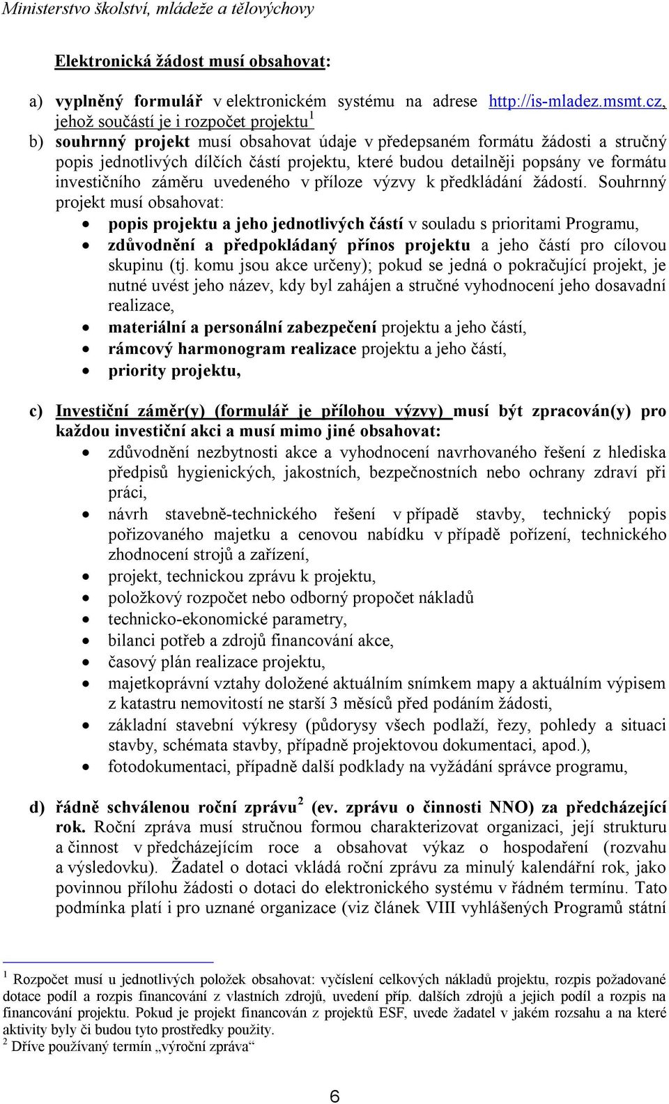 ve formátu investičního záměru uvedeného v příloze výzvy k předkládání žádostí.