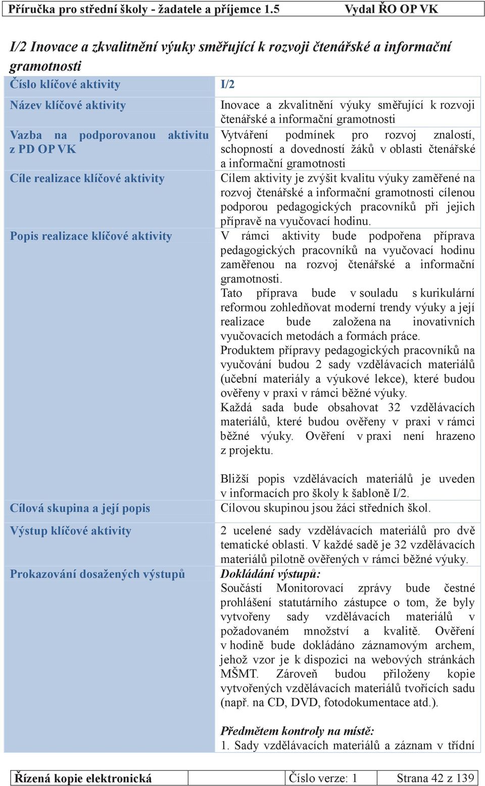 žáků v oblasti čtenářské a informační gramotnosti Cílem aktivity je zvýšit kvalitu výuky zaměřené na rozvoj čtenářské a informační gramotnosti cílenou podporou pedagogických pracovníků při jejich