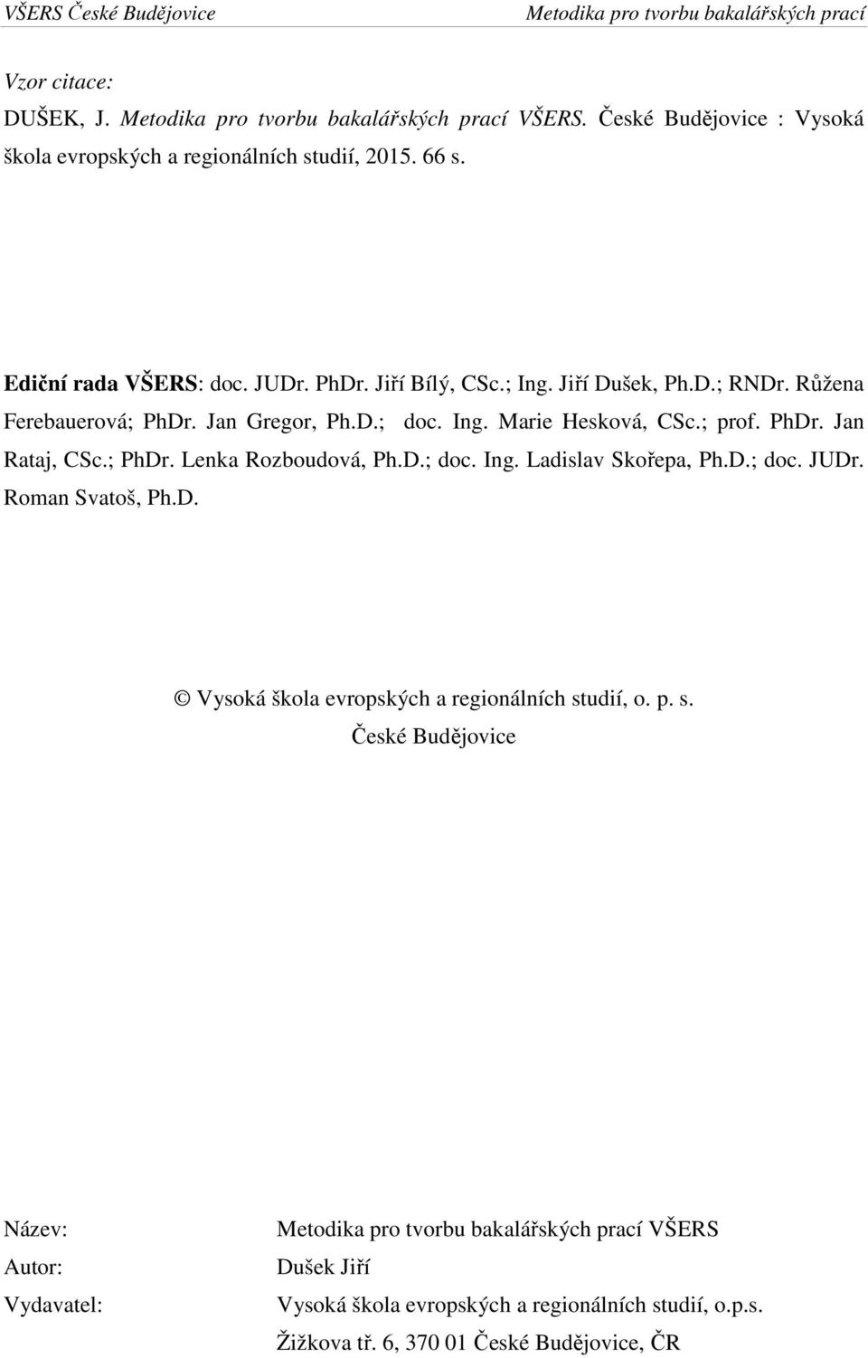 ; PhDr. Lenka Rozboudová, Ph.D.; doc. Ing. Ladislav Skořepa, Ph.D.; doc. JUDr. Roman Svatoš, Ph.D. Vysoká škola evropských a regionálních studií, o. p.