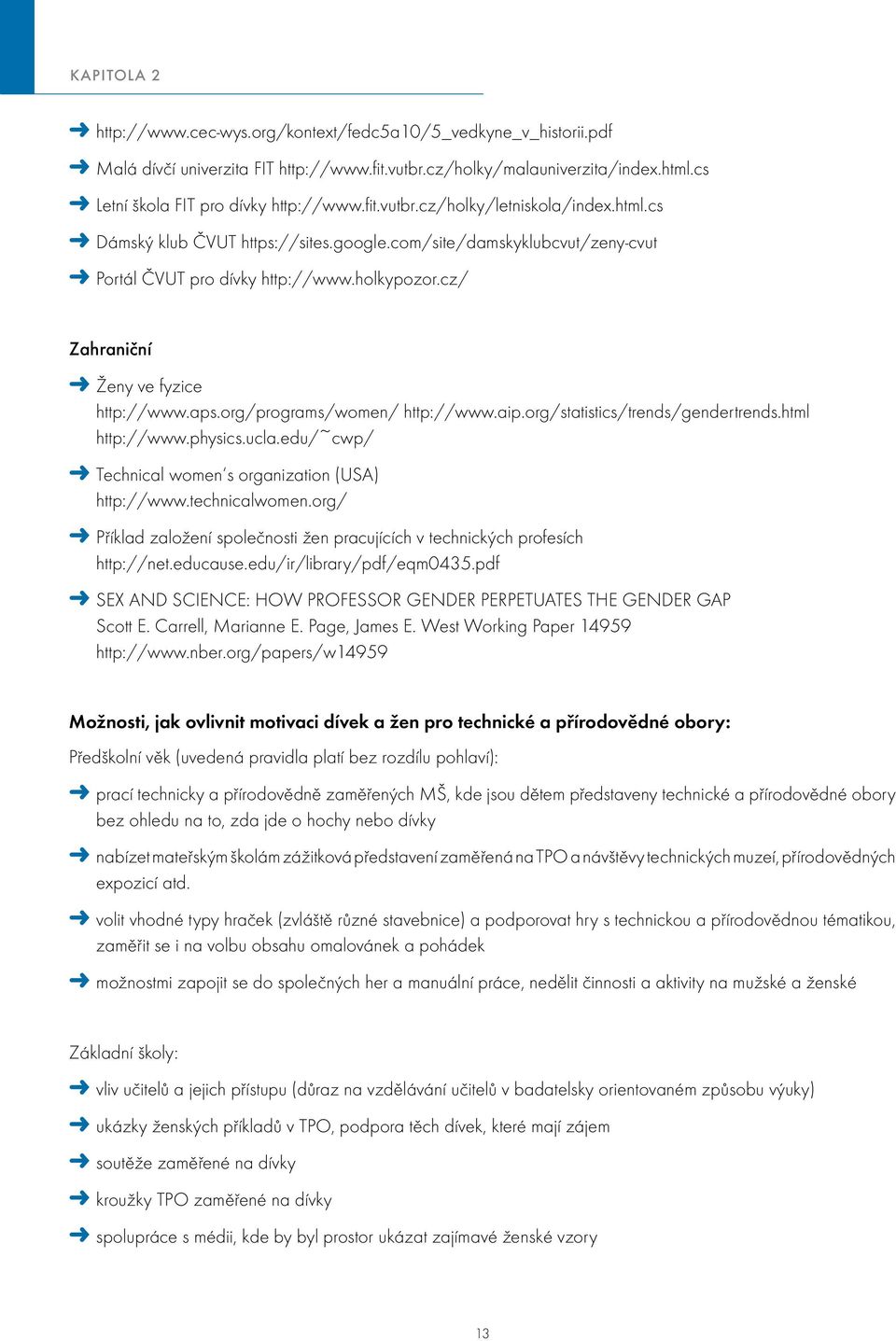 cz/ Zahraniční Ženy ve fyzice http://www.aps.org/programs/women/ http://www.aip.org/statistics/trends/gendertrends.html http://www.physics.ucla.