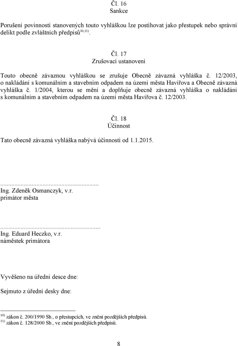 1/2004, kterou se mění a doplňuje obecně závazná vyhláška o nakládání s komunálním a stavebním odpadem na území města Havířova č. 12/2003. Čl.