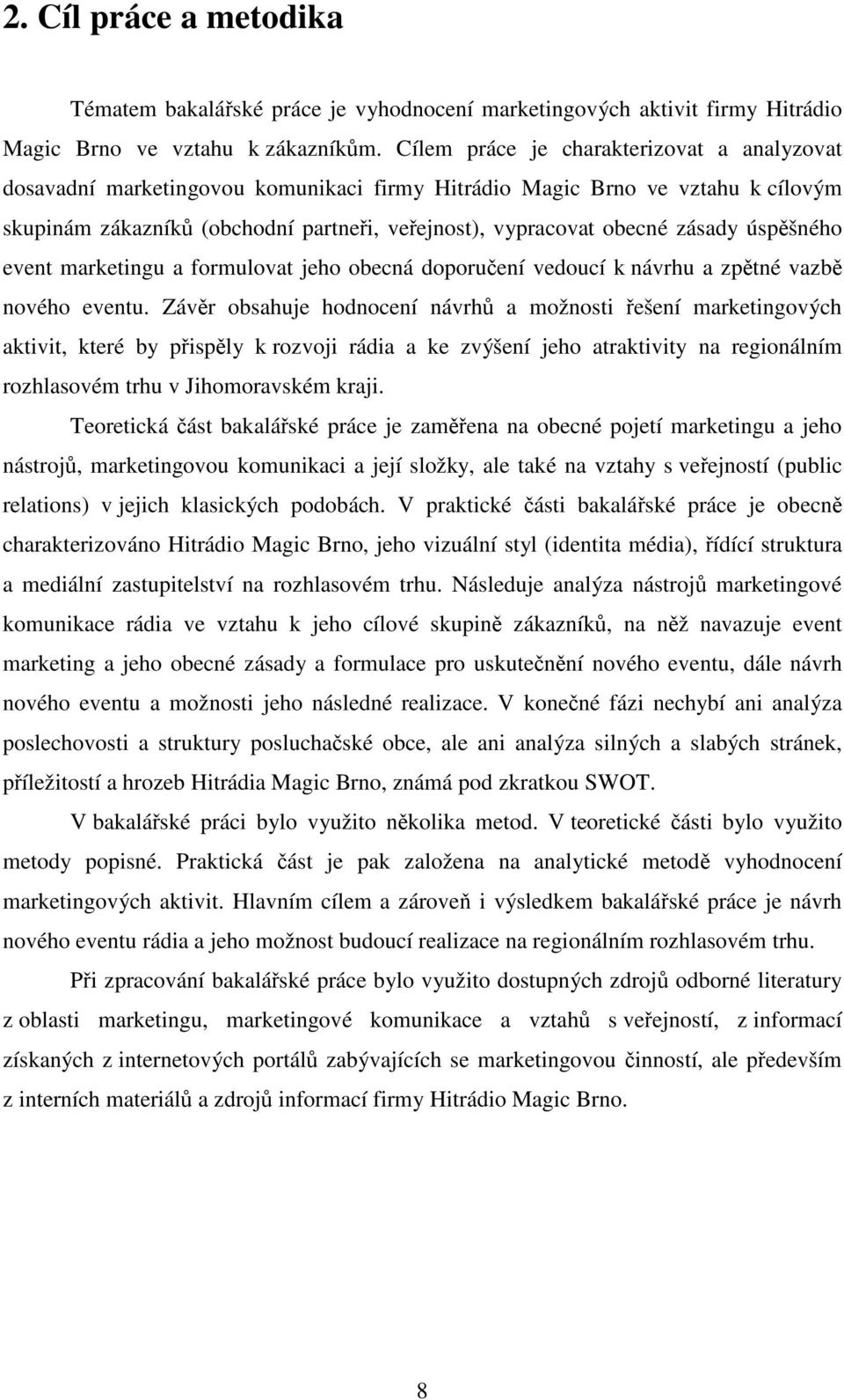 zásady úspěšného event marketingu a formulovat jeho obecná doporučení vedoucí k návrhu a zpětné vazbě nového eventu.