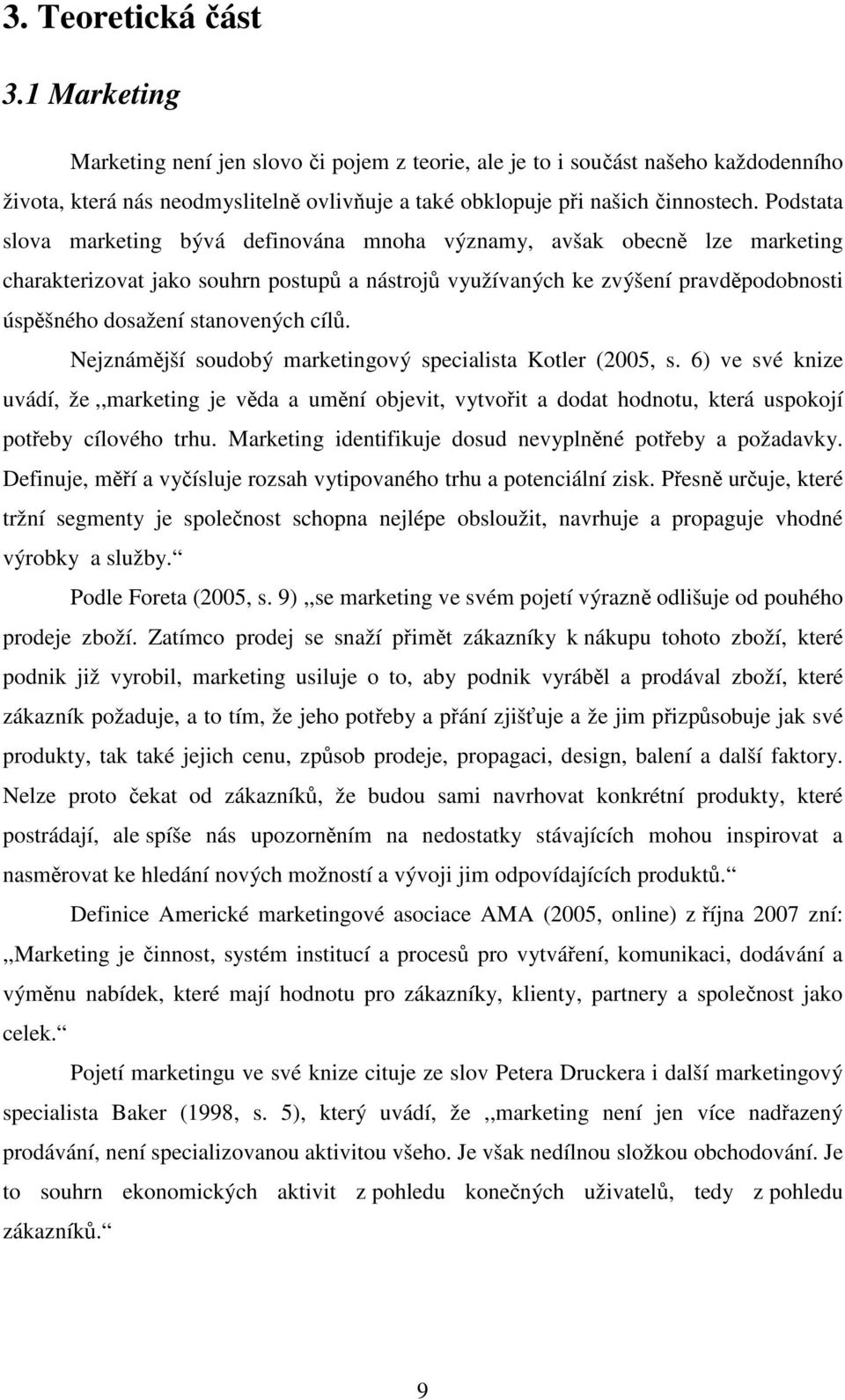 stanovených cílů. Nejznámější soudobý marketingový specialista Kotler (2005, s.