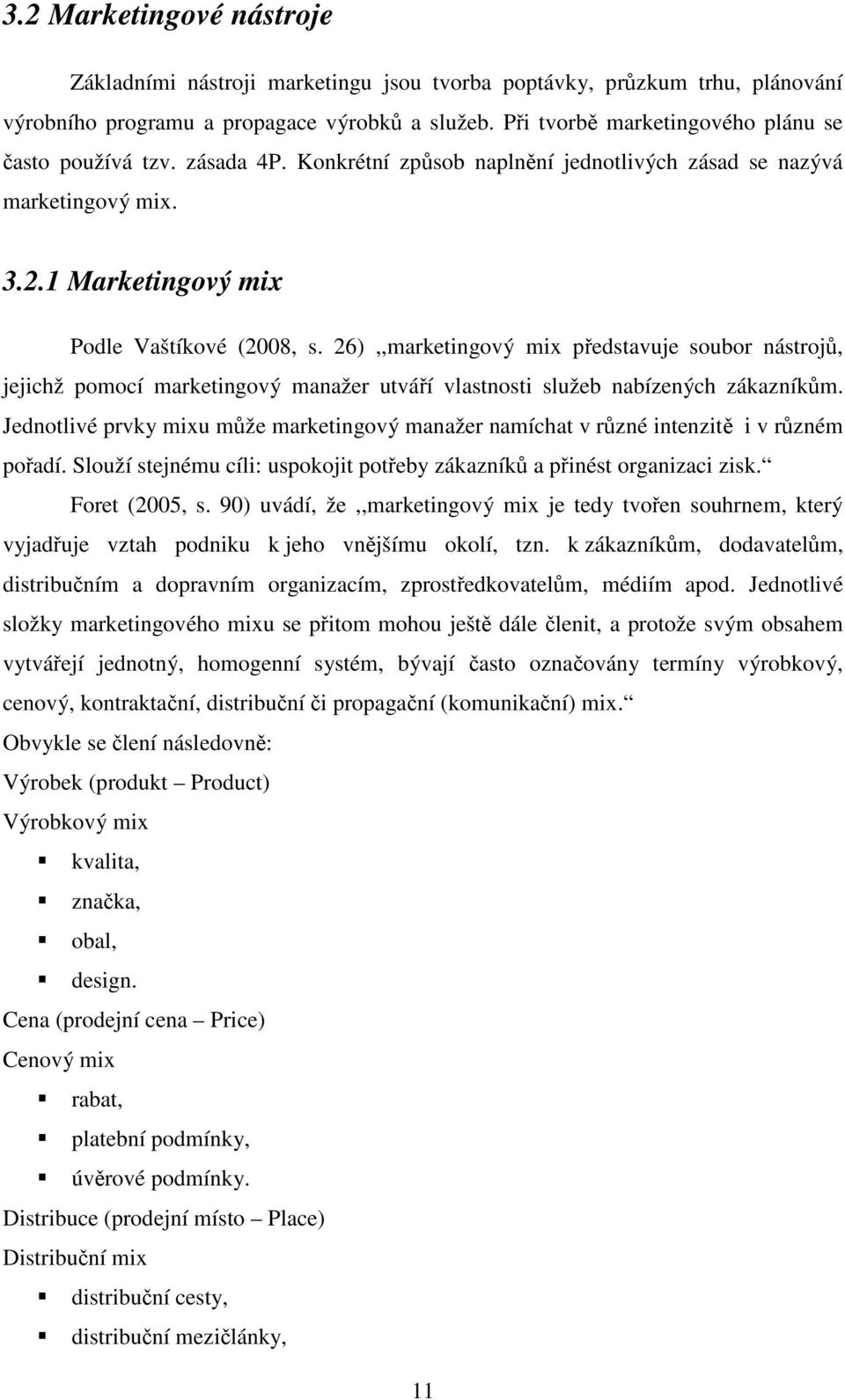 26),,marketingový mix představuje soubor nástrojů, jejichž pomocí marketingový manažer utváří vlastnosti služeb nabízených zákazníkům.