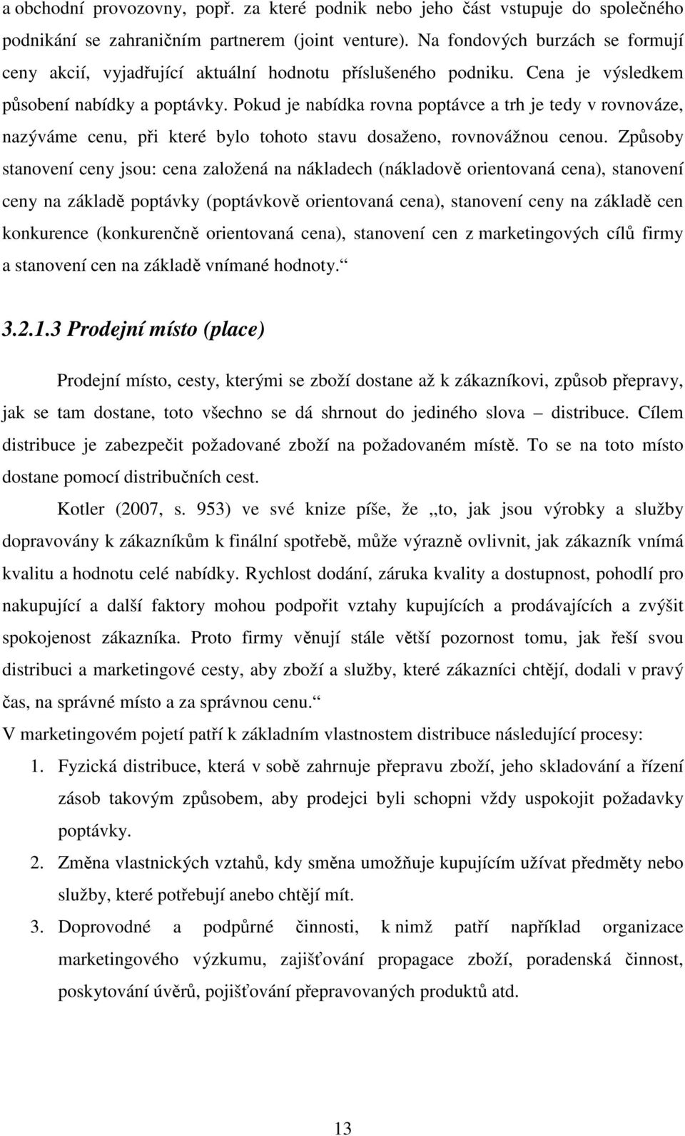 Pokud je nabídka rovna poptávce a trh je tedy v rovnováze, nazýváme cenu, při které bylo tohoto stavu dosaženo, rovnovážnou cenou.