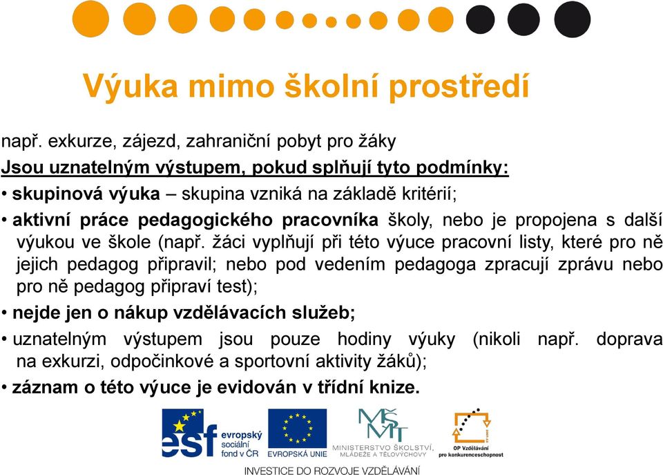 práce pedagogického pracovníka školy, nebo je propojena s další výukou ve škole (např.