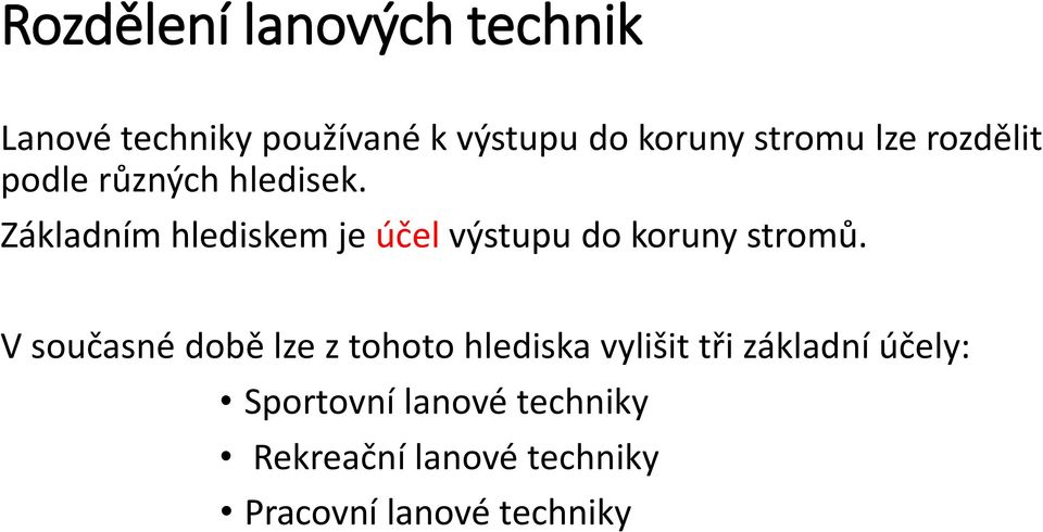 Základním hlediskem je účel výstupu do koruny stromů.