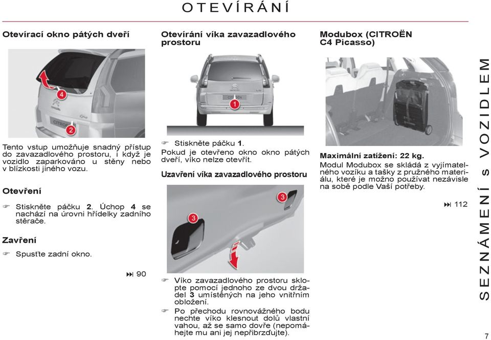 Pokud je otevřeno okno okno pátých dveří, víko nelze otevřít.